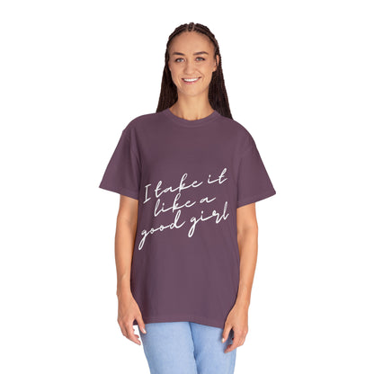 I Take it Like a Good Girl T-Shirt