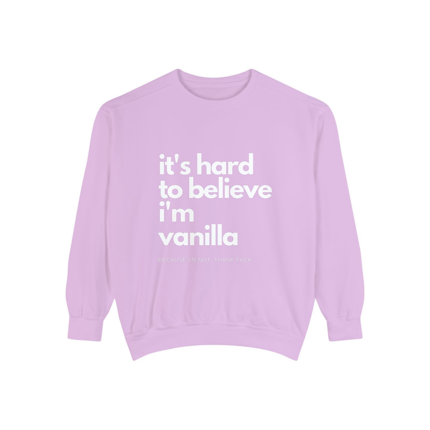 It's Hard to Believe I'm Vanilla Sweatshirt