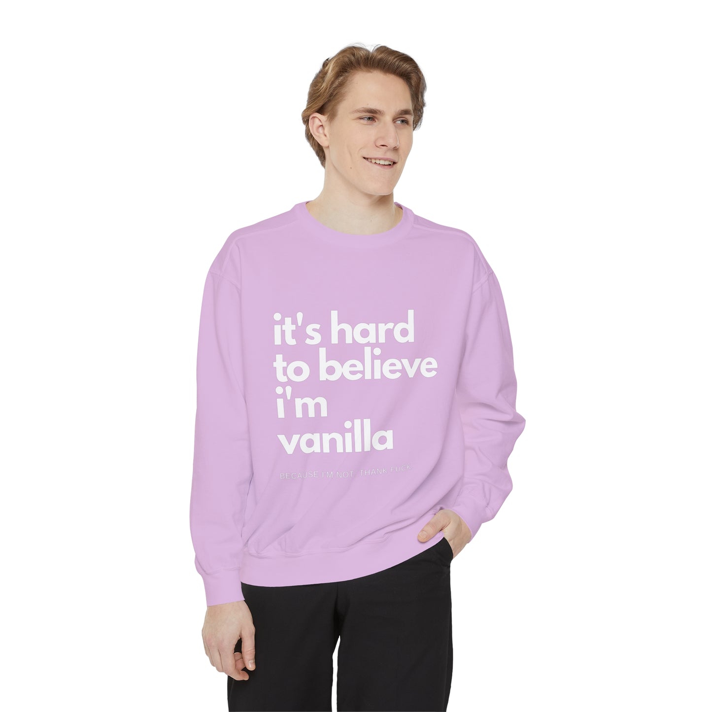 It's Hard to Believe I'm Vanilla Sweatshirt