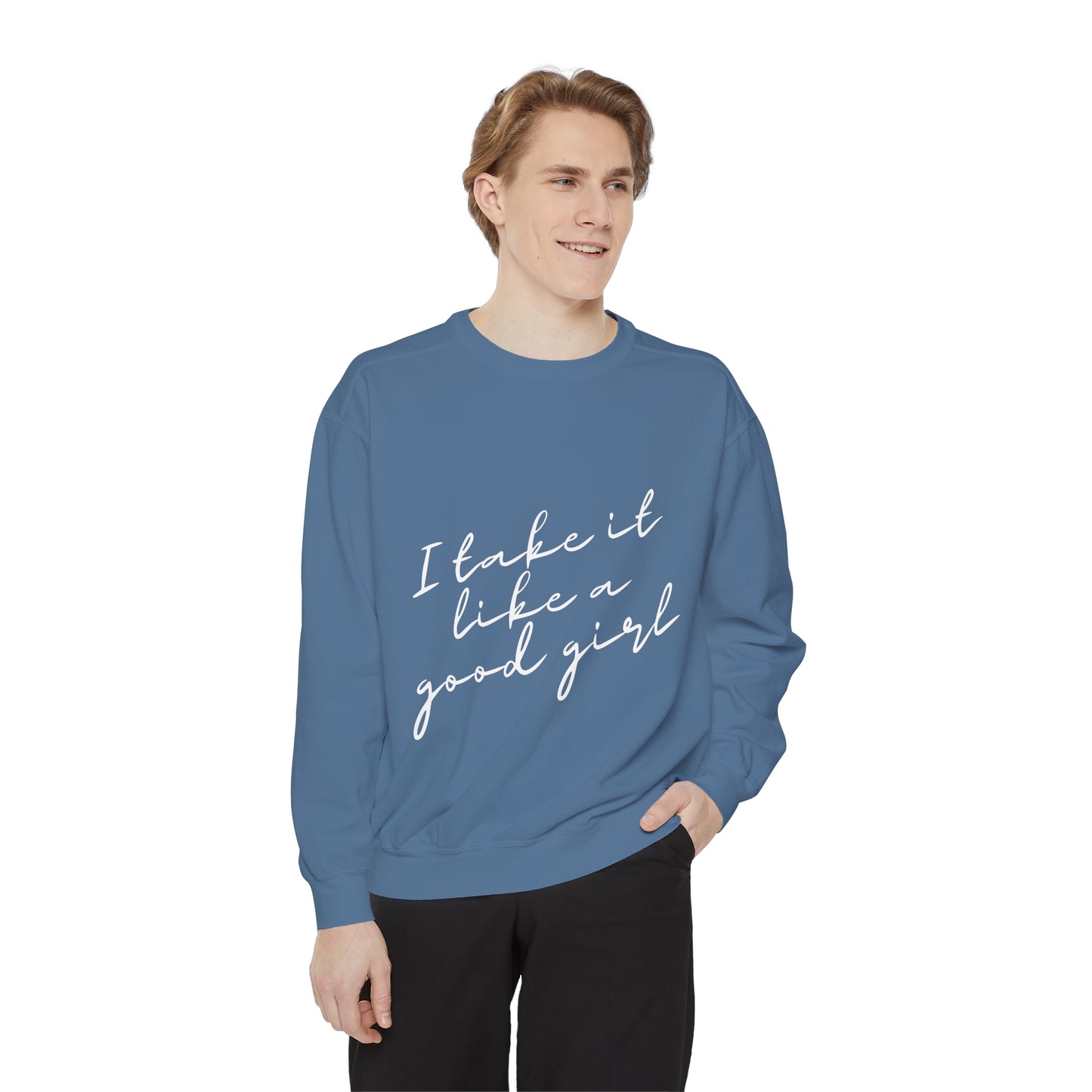 I Take it Like a Good Girl Sweatshirt