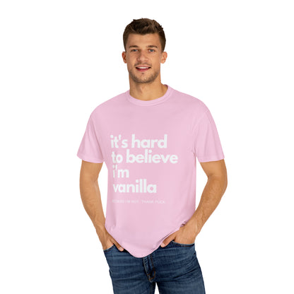 It's Hard to Believe I'm Vanilla T-Shirt