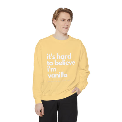 It's Hard to Believe I'm Vanilla Sweatshirt