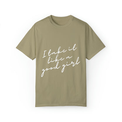 I Take it Like a Good Girl T-Shirt