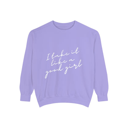 I Take it Like a Good Girl Sweatshirt