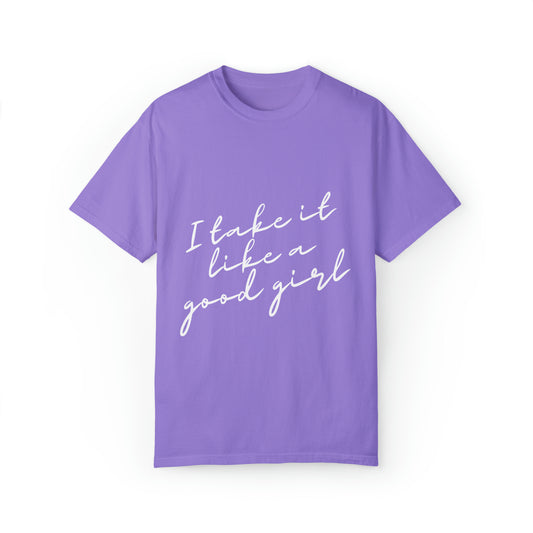 I Take it Like a Good Girl T-Shirt