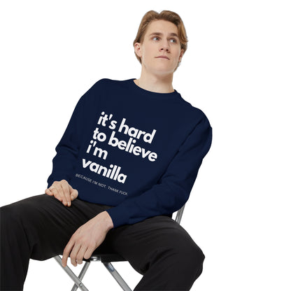 It's Hard to Believe I'm Vanilla Sweatshirt