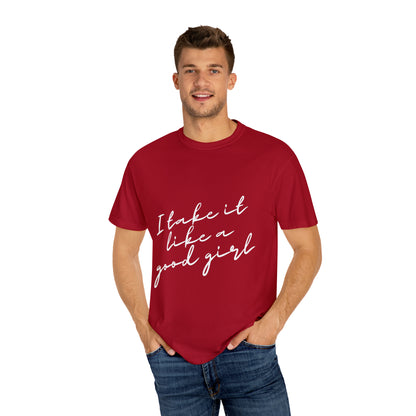 I Take it Like a Good Girl T-Shirt