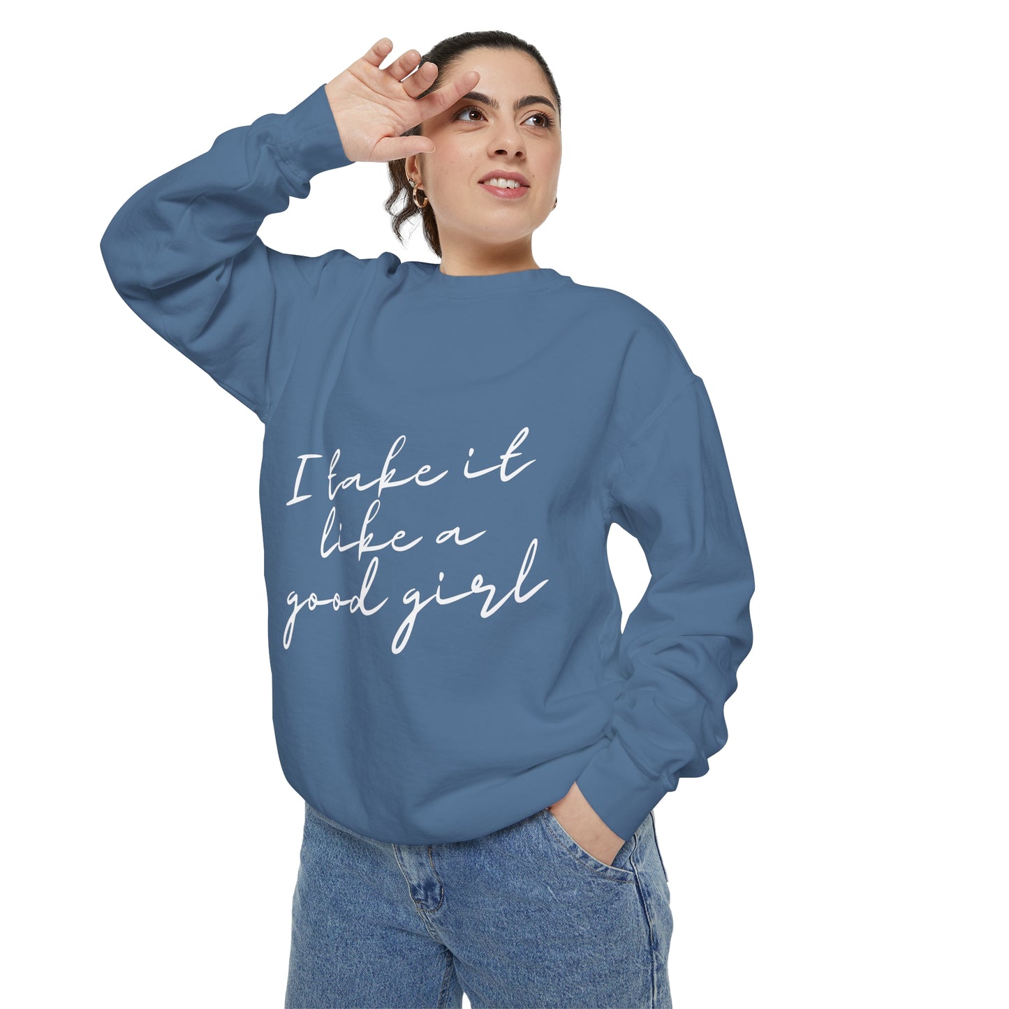 I Take it Like a Good Girl Sweatshirt