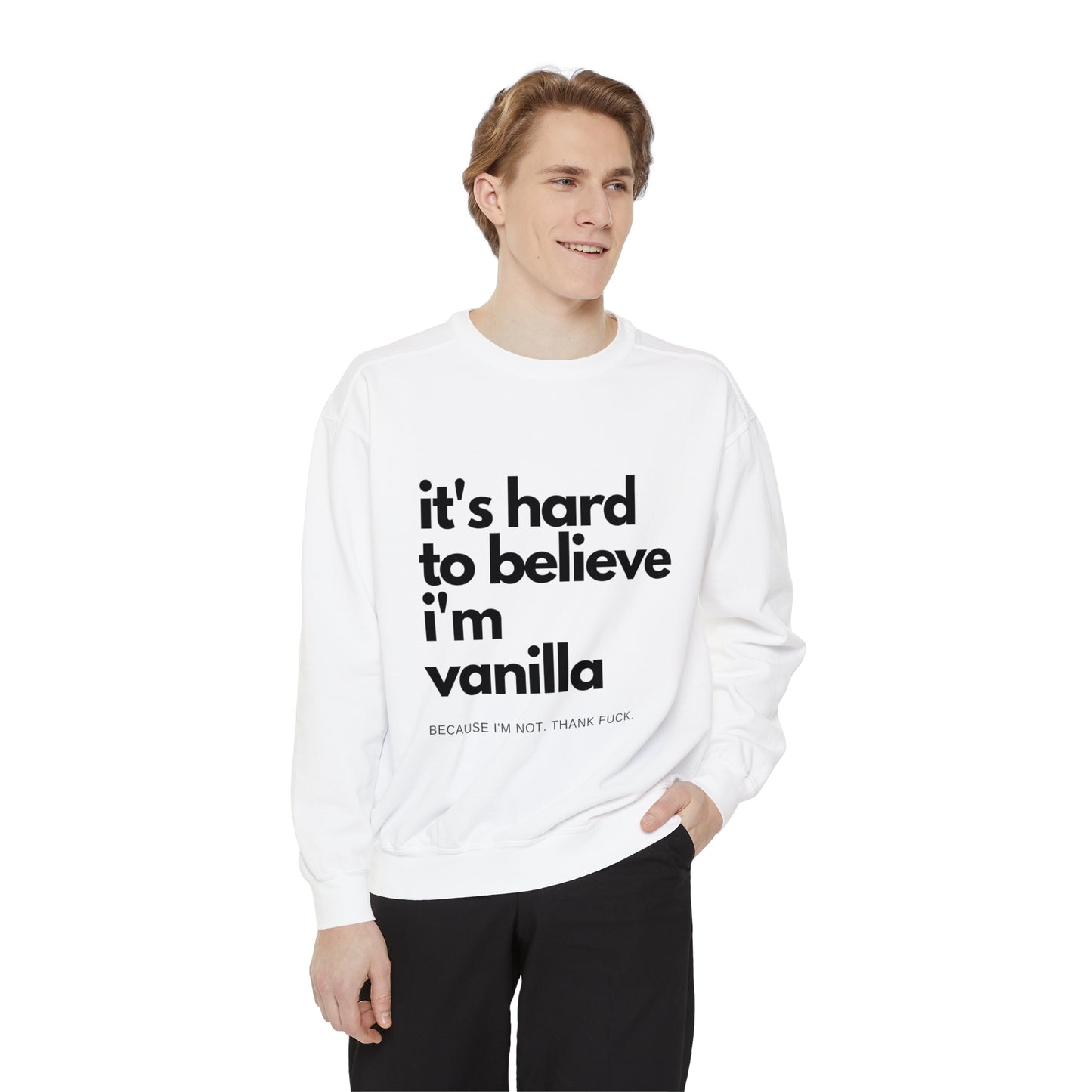 It's Hard to Believe I'm Vanilla Sweatshirt