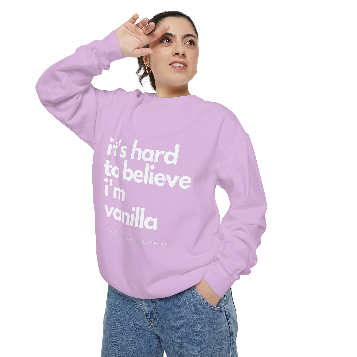 It's Hard to Believe I'm Vanilla Sweatshirt