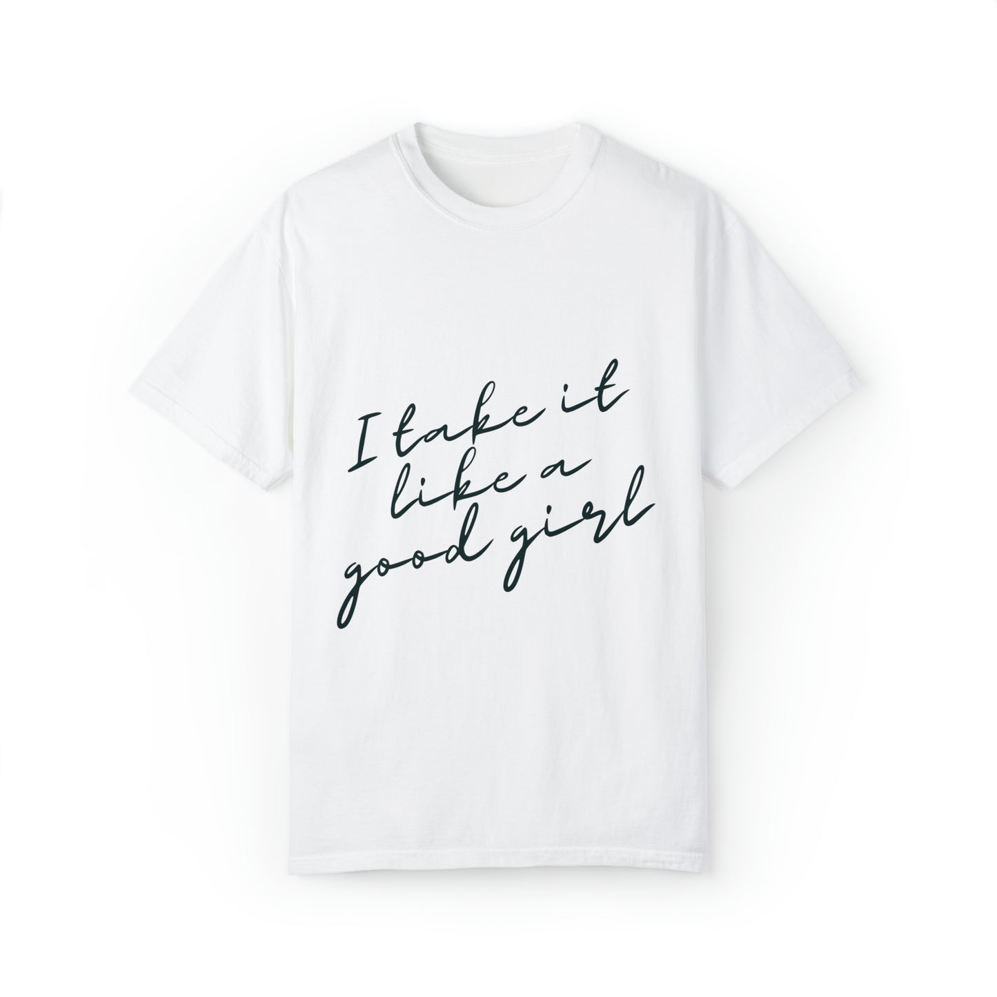 I Take it Like a Good Girl T-Shirt