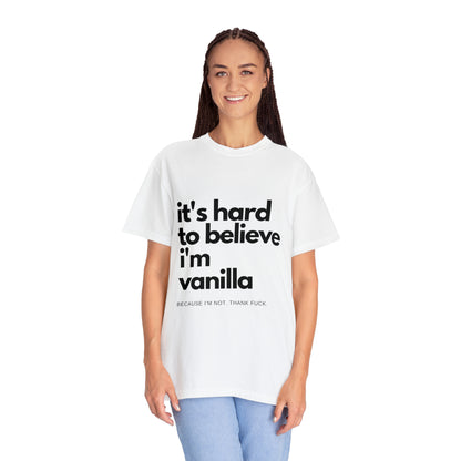 It's Hard to Believe I'm Vanilla T-Shirt