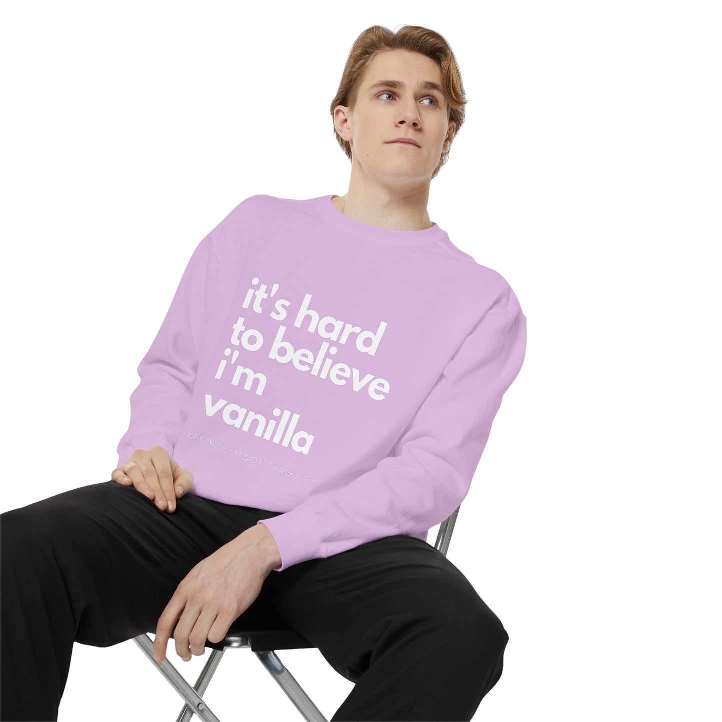 It's Hard to Believe I'm Vanilla Sweatshirt