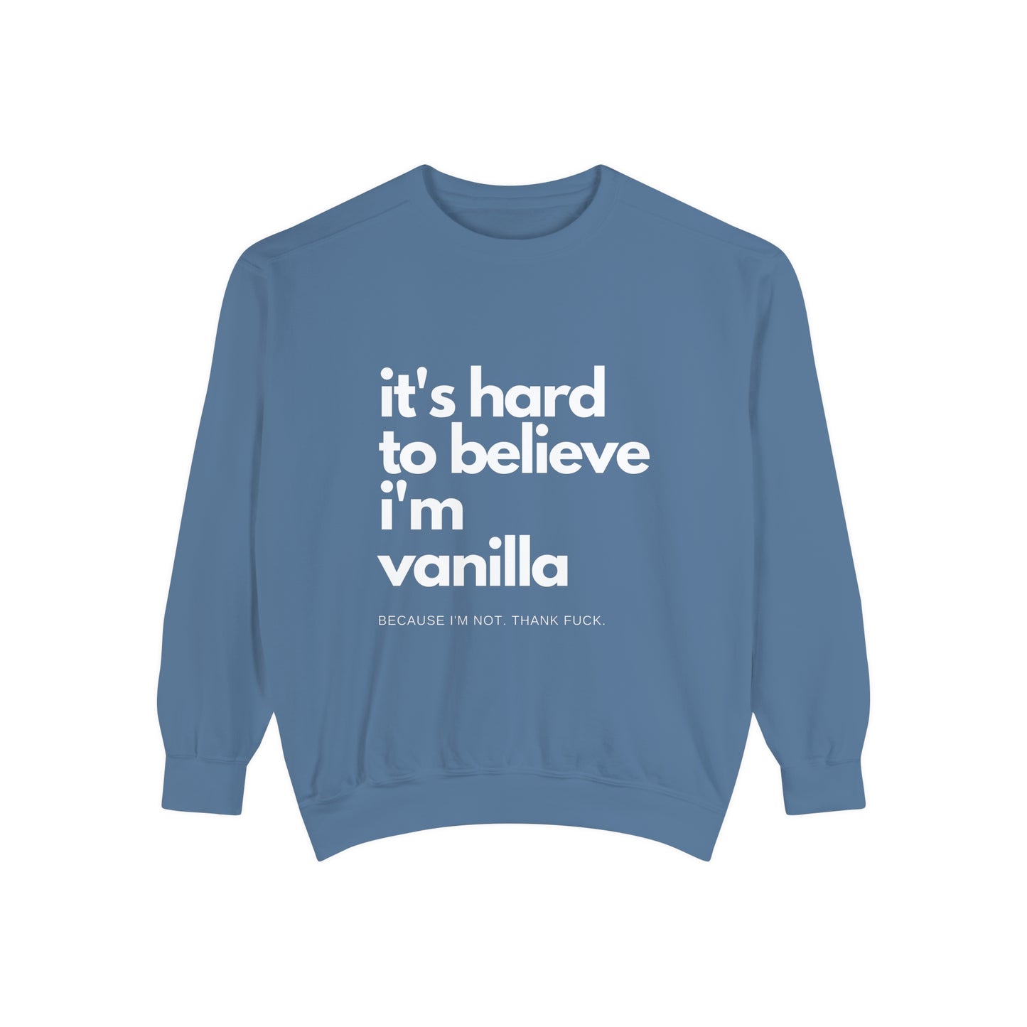 It's Hard to Believe I'm Vanilla Sweatshirt