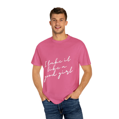 I Take it Like a Good Girl T-Shirt