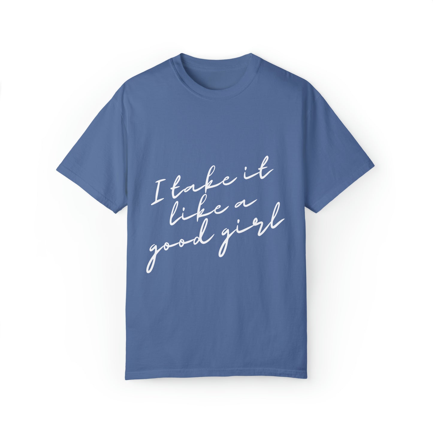 I Take it Like a Good Girl T-Shirt