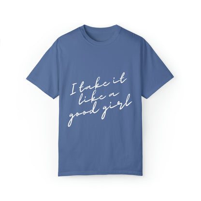 I Take it Like a Good Girl T-Shirt