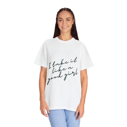 I Take it Like a Good Girl T-Shirt