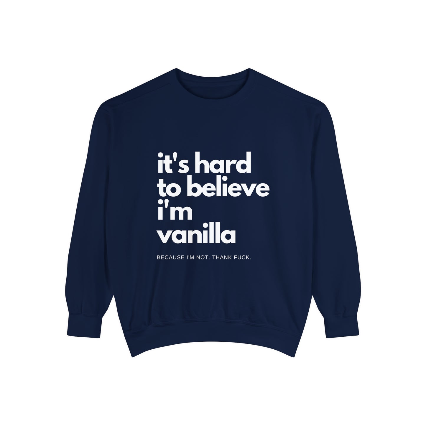 It's Hard to Believe I'm Vanilla Sweatshirt