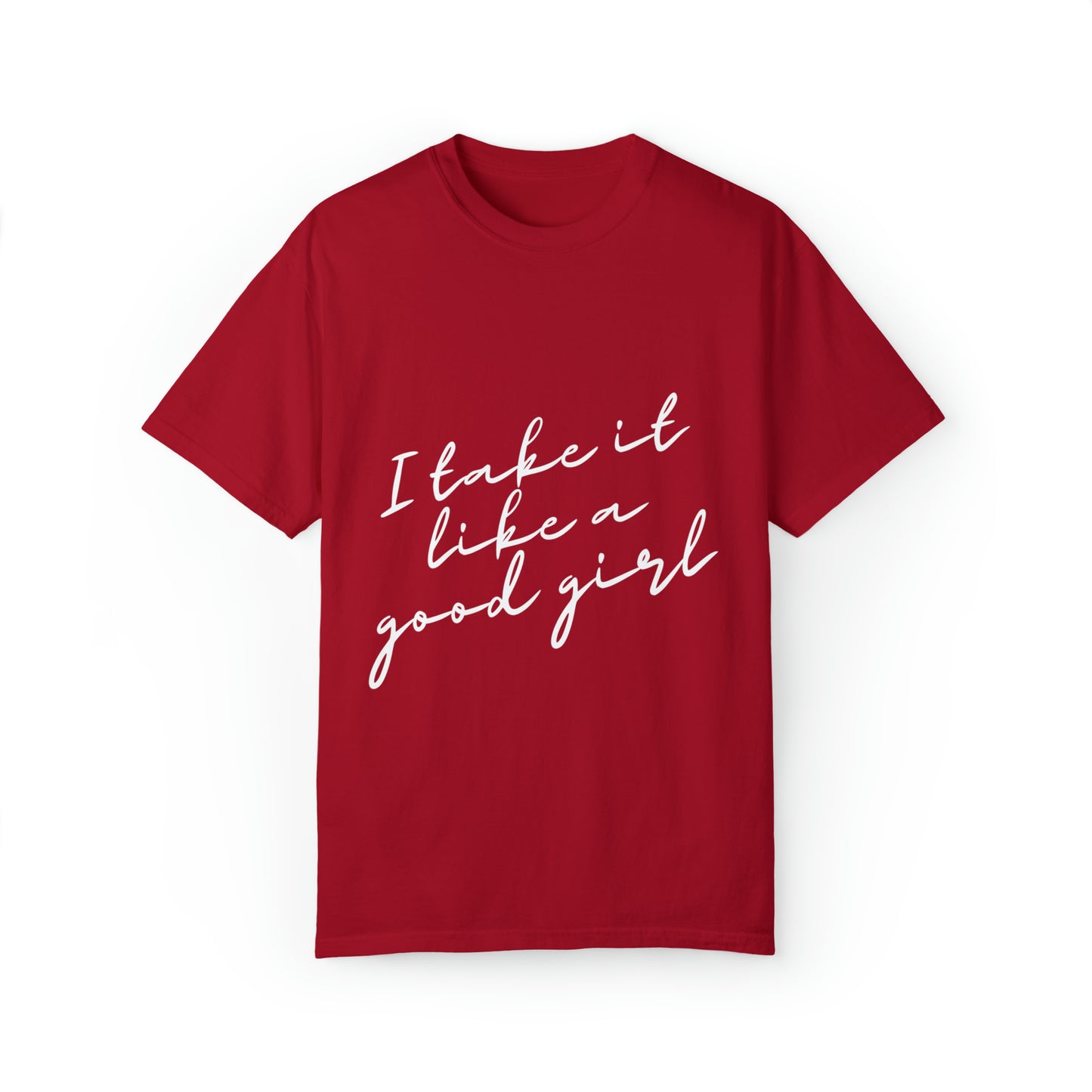 I Take it Like a Good Girl T-Shirt