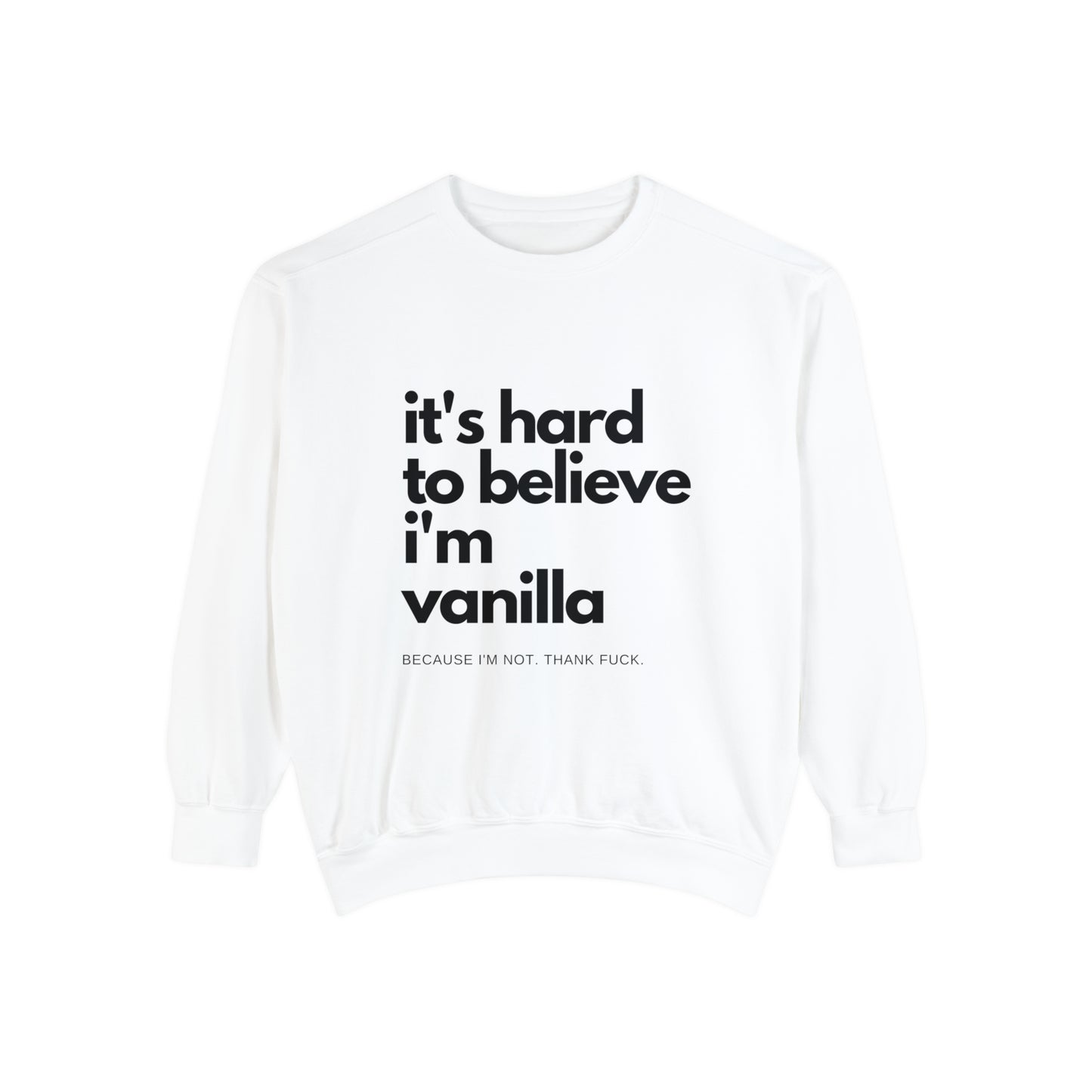 It's Hard to Believe I'm Vanilla Sweatshirt