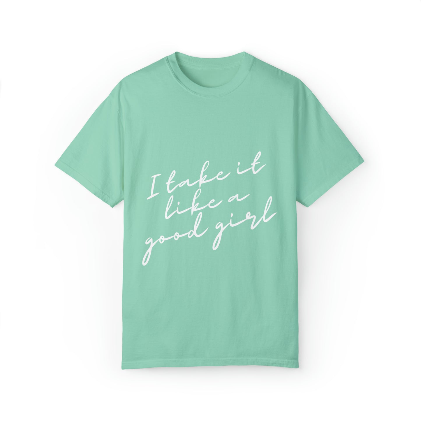 I Take it Like a Good Girl T-Shirt