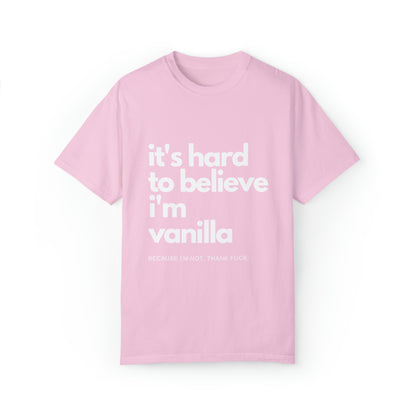 It's Hard to Believe I'm Vanilla T-Shirt