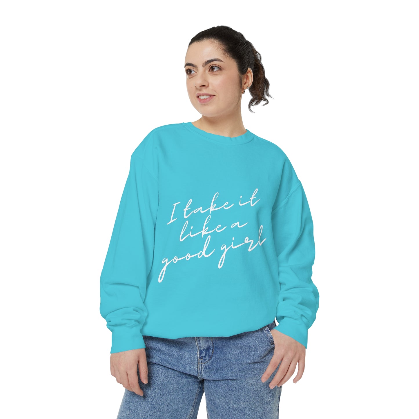 I Take it Like a Good Girl Sweatshirt