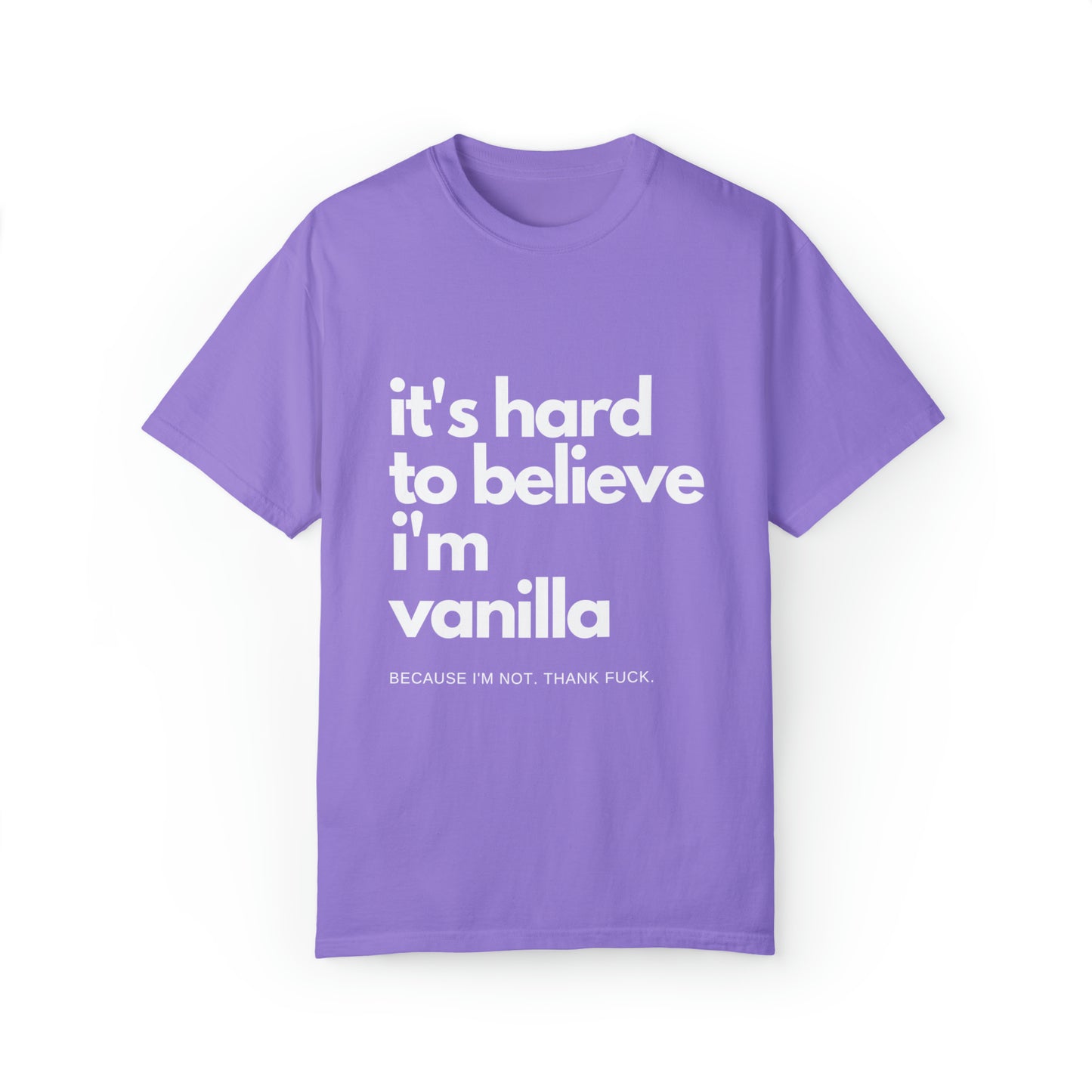 It's Hard to Believe I'm Vanilla T-Shirt