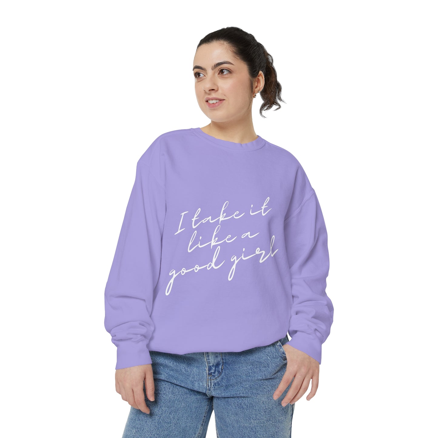 I Take it Like a Good Girl Sweatshirt