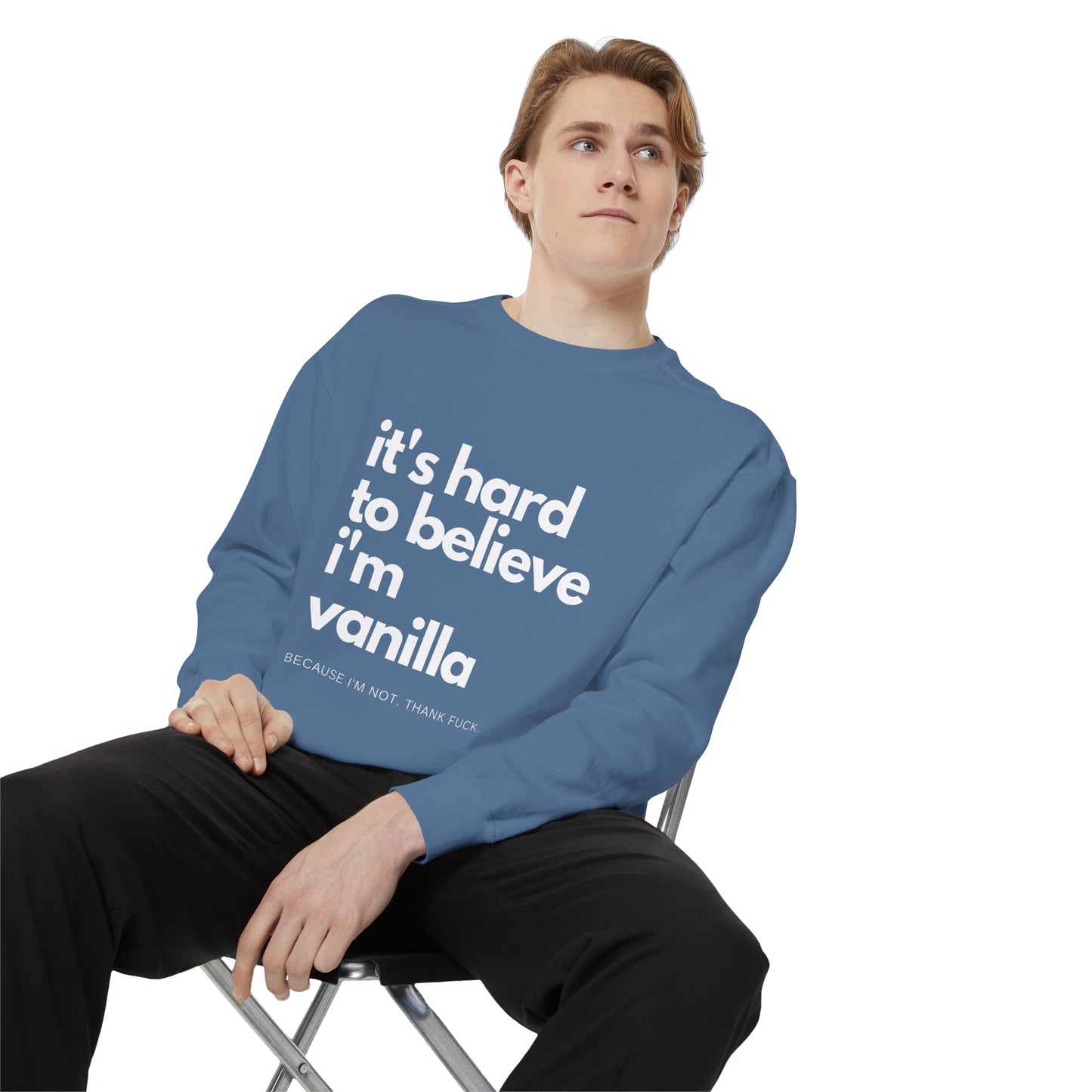 It's Hard to Believe I'm Vanilla Sweatshirt