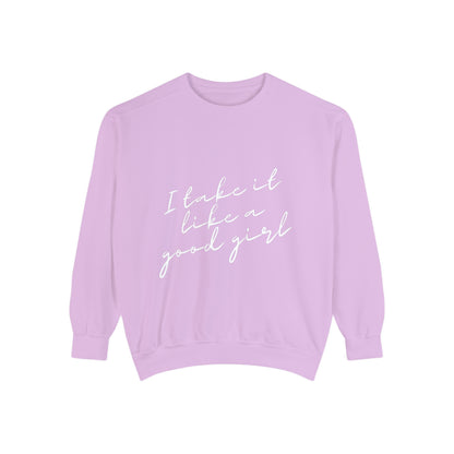 I Take it Like a Good Girl Sweatshirt