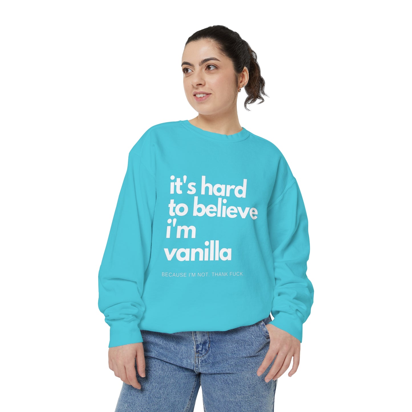 It's Hard to Believe I'm Vanilla Sweatshirt