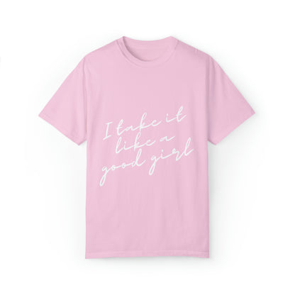 I Take it Like a Good Girl T-Shirt