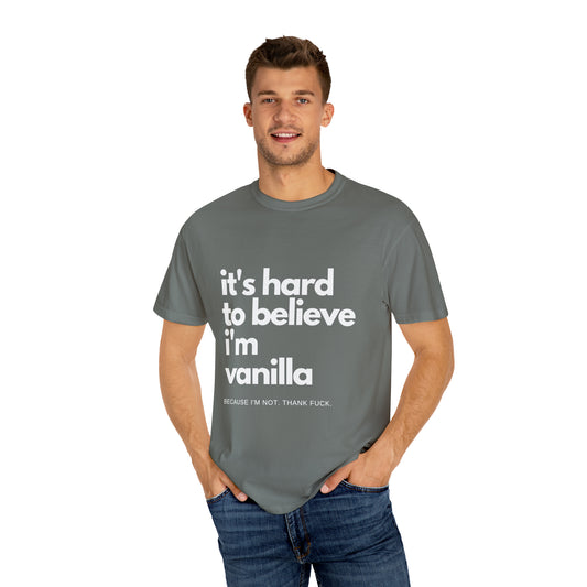 It's Hard to Believe I'm Vanilla T-Shirt