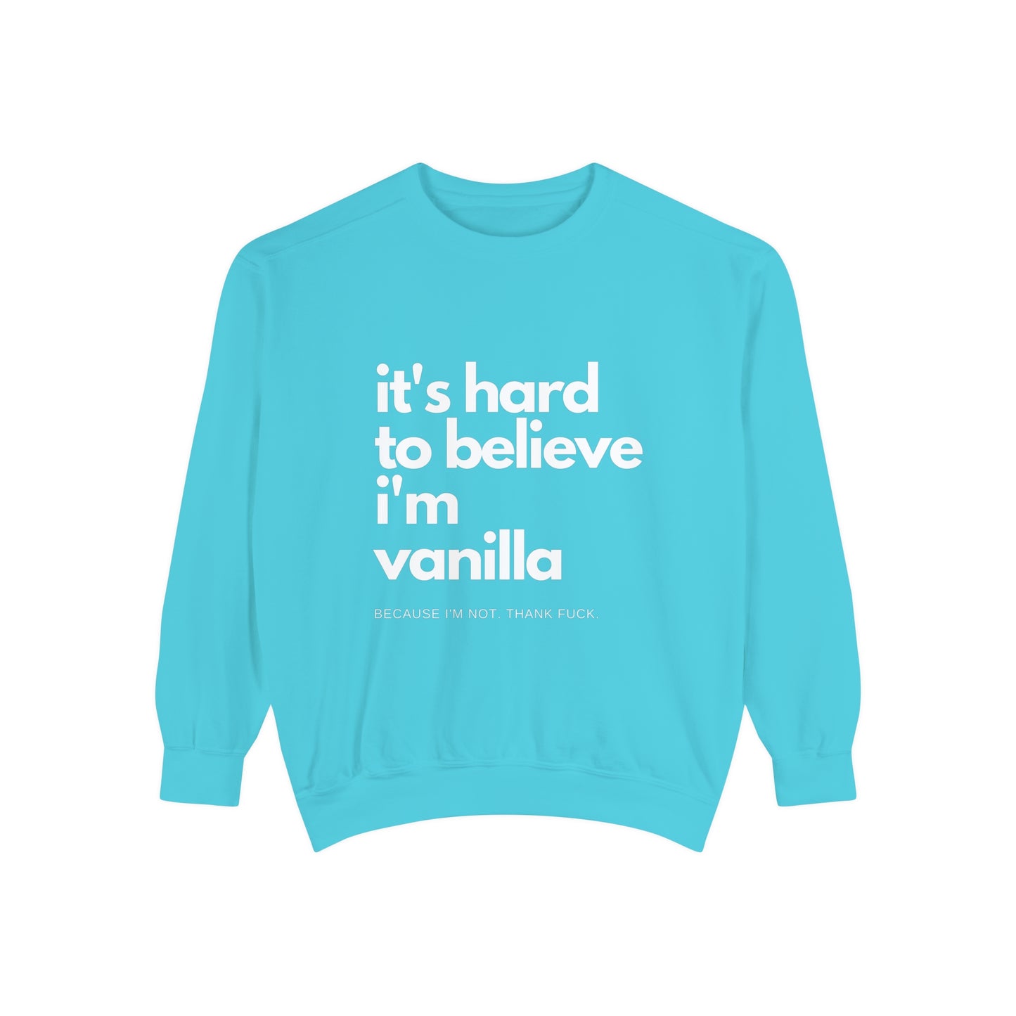 It's Hard to Believe I'm Vanilla Sweatshirt