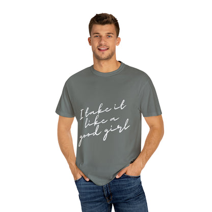 I Take it Like a Good Girl T-Shirt