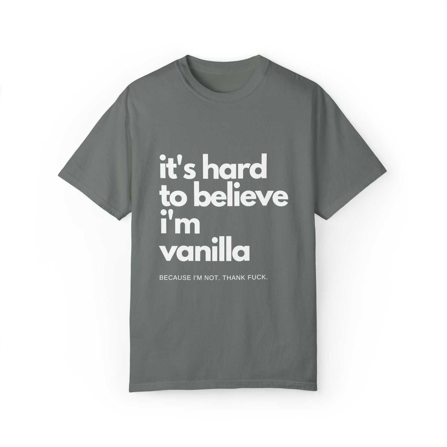 It's Hard to Believe I'm Vanilla T-Shirt