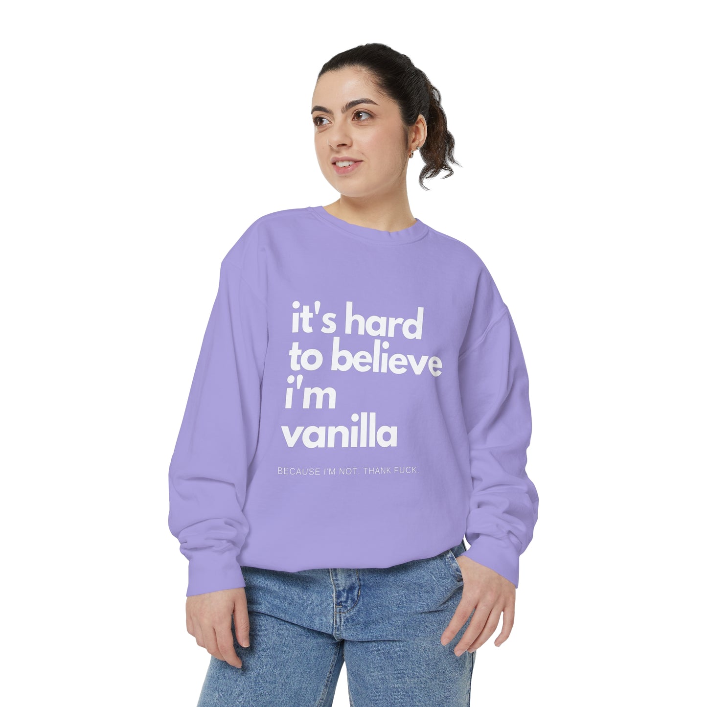 It's Hard to Believe I'm Vanilla Sweatshirt