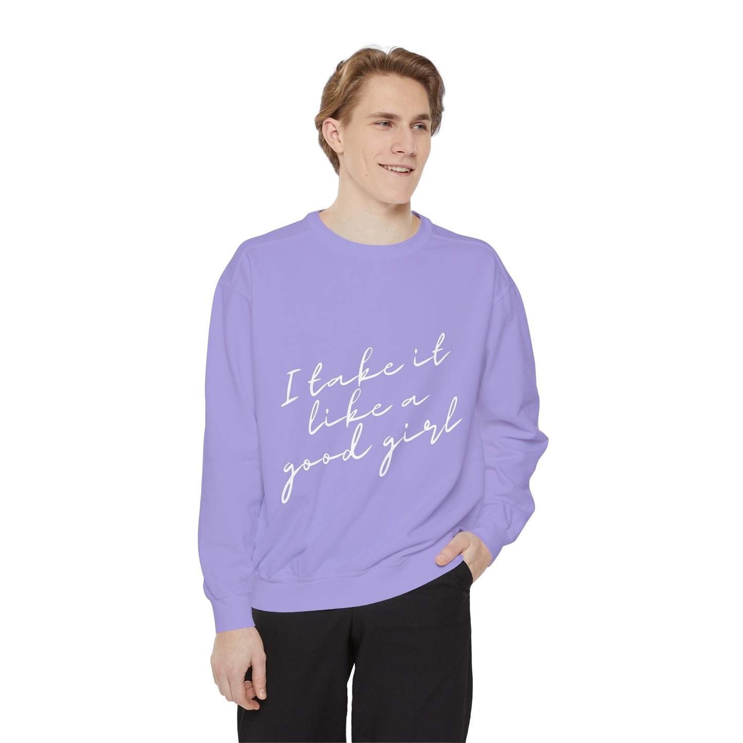 I Take it Like a Good Girl Sweatshirt