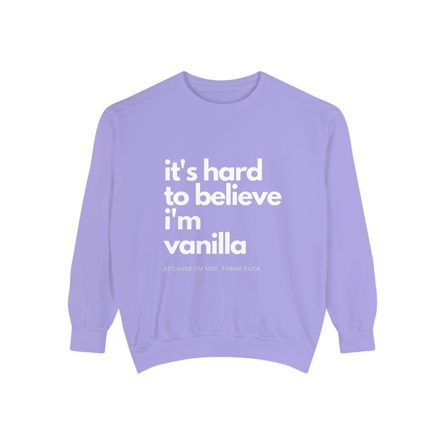 It's Hard to Believe I'm Vanilla Sweatshirt