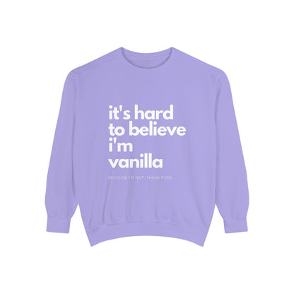 It's Hard to Believe I'm Vanilla Sweatshirt