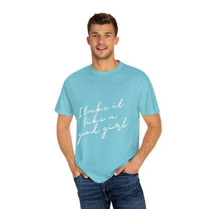 I Take it Like a Good Girl T-Shirt