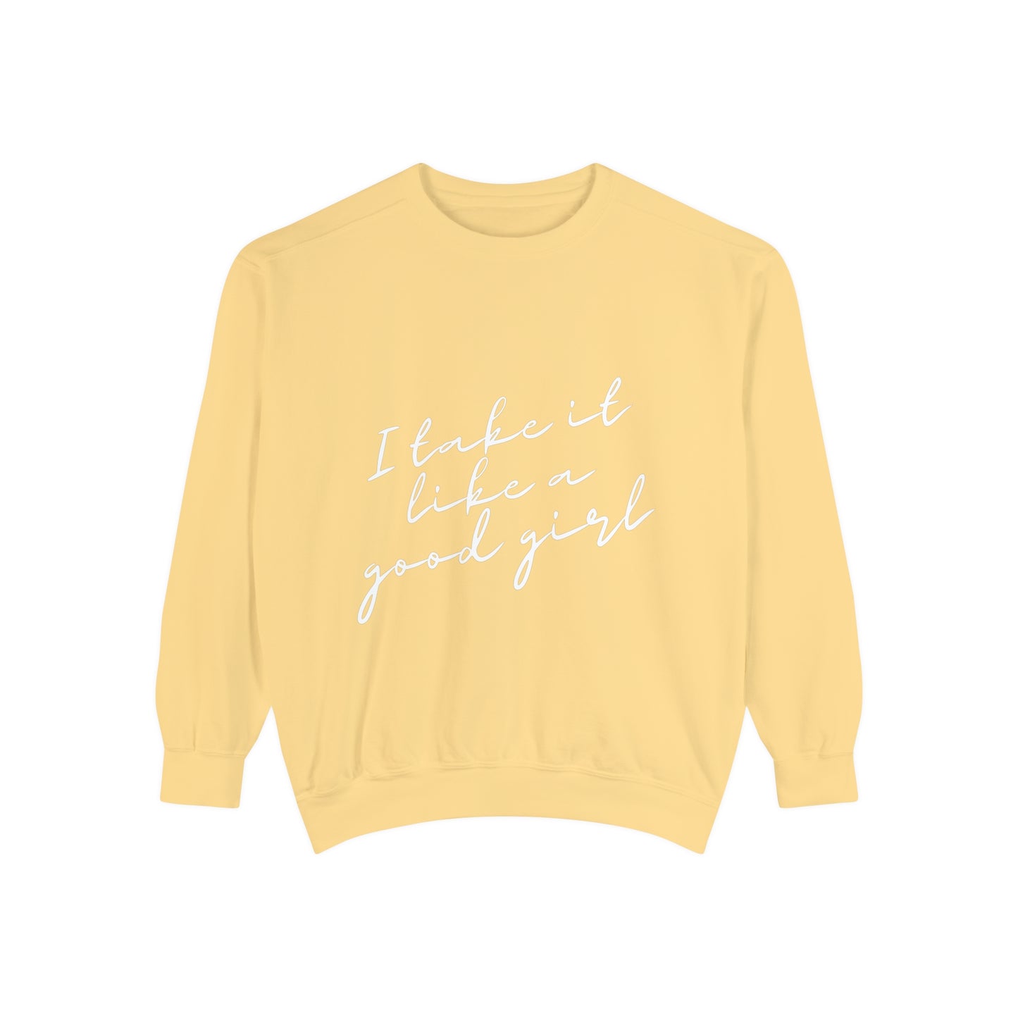 I Take it Like a Good Girl Sweatshirt