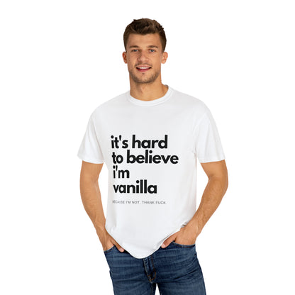 It's Hard to Believe I'm Vanilla T-Shirt