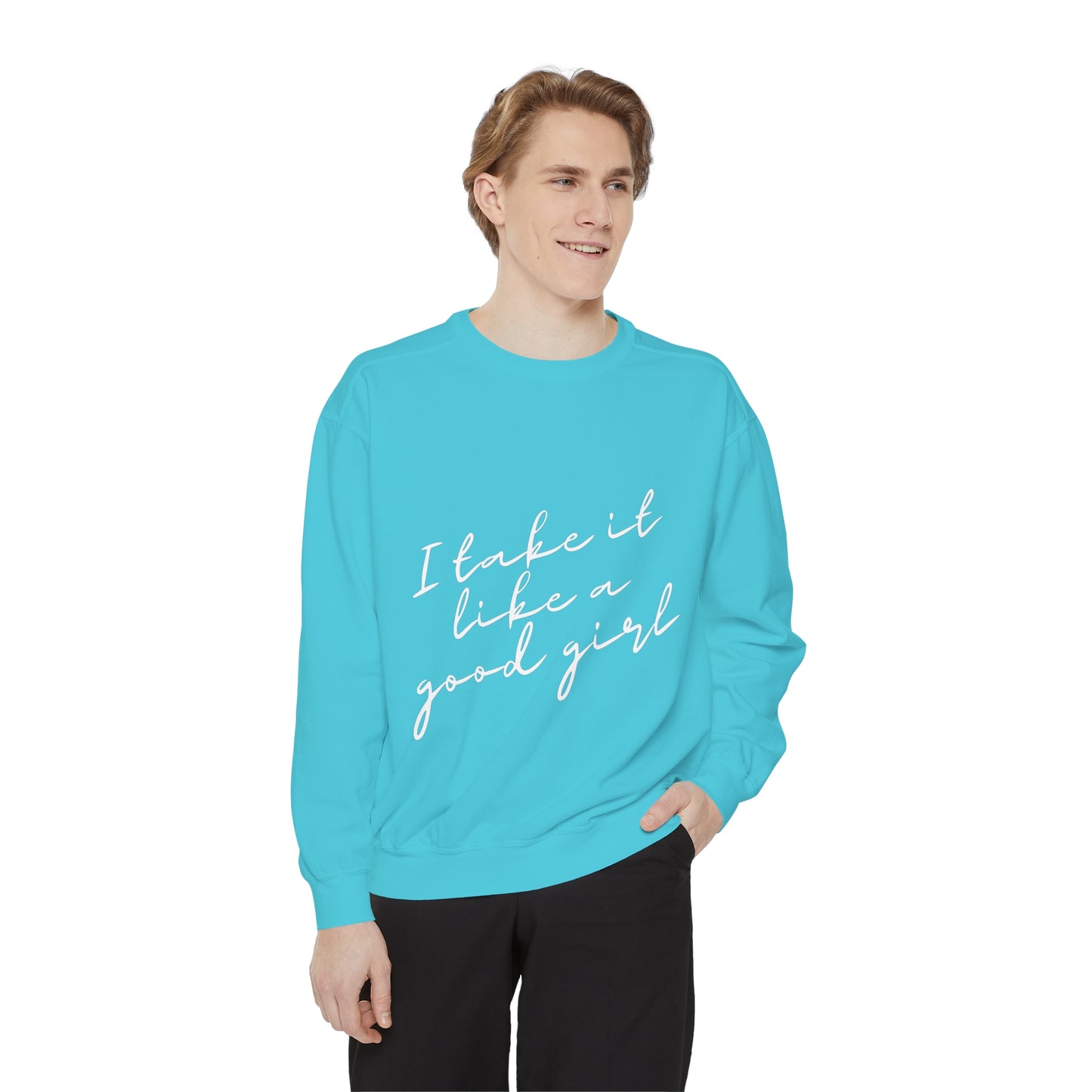 I Take it Like a Good Girl Sweatshirt