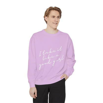 I Take it Like a Good Girl Sweatshirt