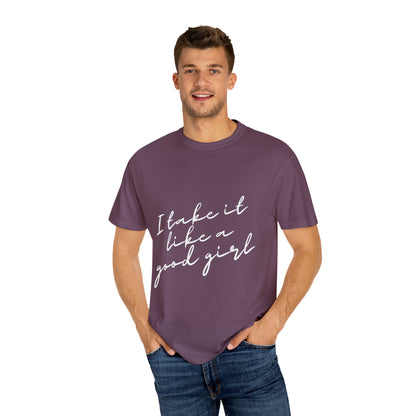 I Take it Like a Good Girl T-Shirt