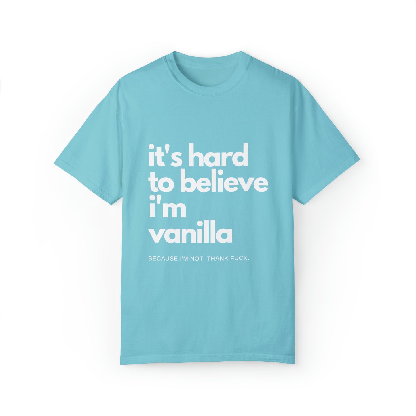 It's Hard to Believe I'm Vanilla T-Shirt