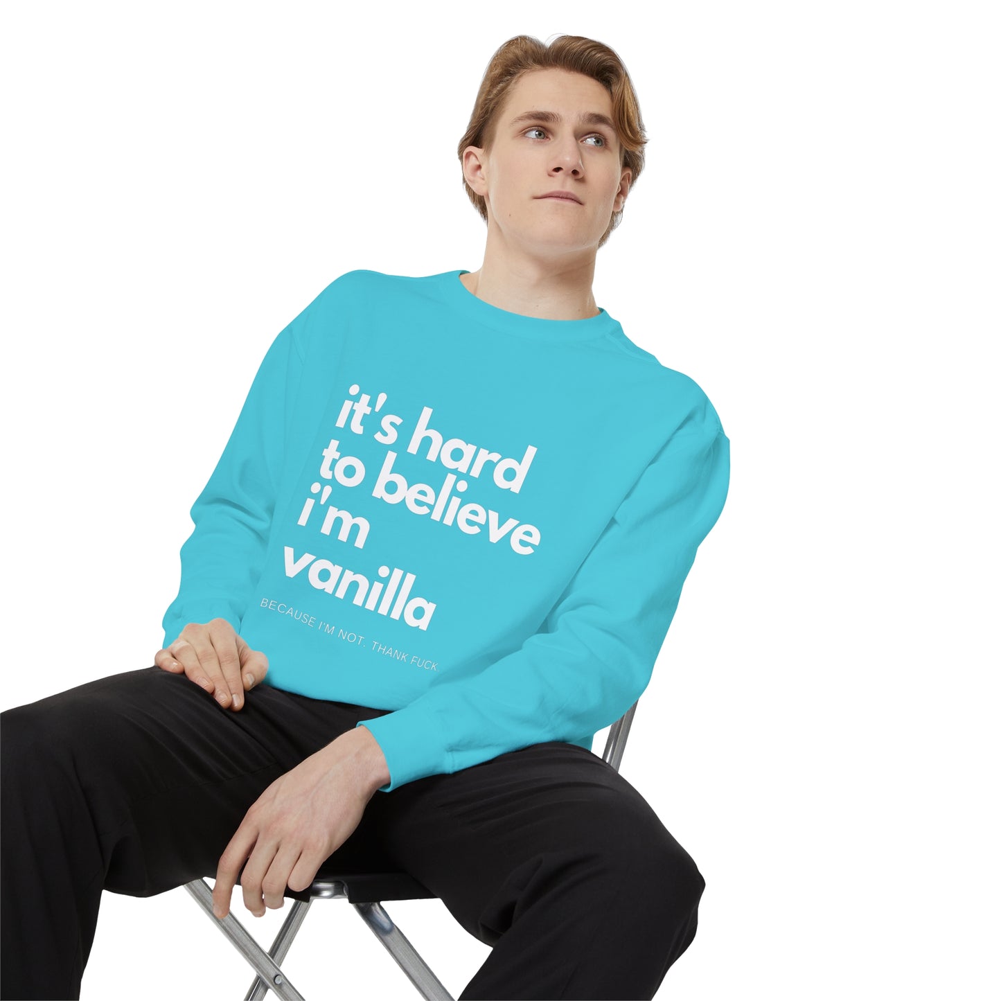 It's Hard to Believe I'm Vanilla Sweatshirt